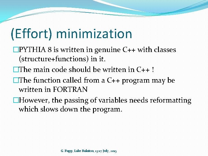 (Effort) minimization �PYTHIA 8 is written in genuine C++ with classes (structure+functions) in it.