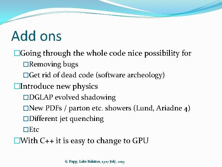 Add ons �Going through the whole code nice possibility for �Removing bugs �Get rid