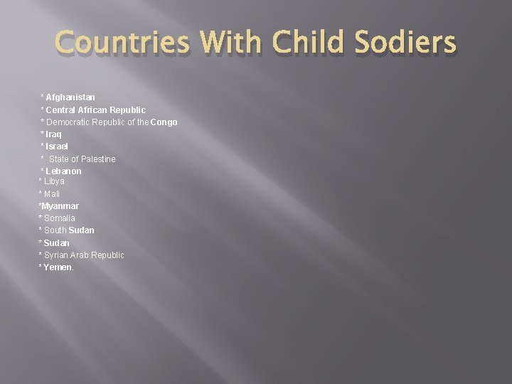Countries With Child Sodiers * Afghanistan * Central African Republic * Democratic Republic of Countries With Child Sodiers * Afghanistan * Central African Republic * Democratic Republic of