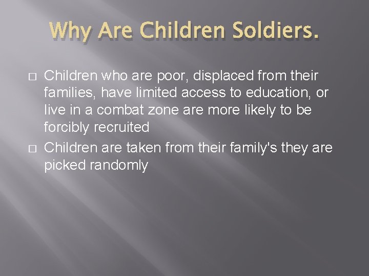 Why Are Children Soldiers. � � Children who are poor, displaced from their families, Why Are Children Soldiers. � � Children who are poor, displaced from their families,