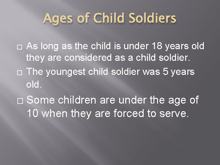 Ages of Child Soldiers � � � As long as the child is under Ages of Child Soldiers � � � As long as the child is under