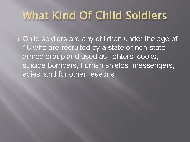 What Kind Of Child Soldiers � Child soldiers are any children under the age What Kind Of Child Soldiers � Child soldiers are any children under the age