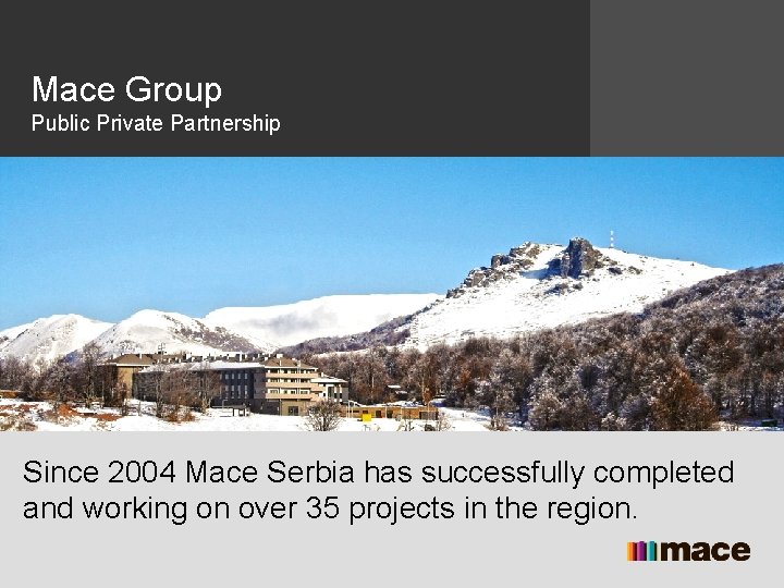 Mace Group Public Private Partnership Since 2004 Mace Serbia has successfully completed and working