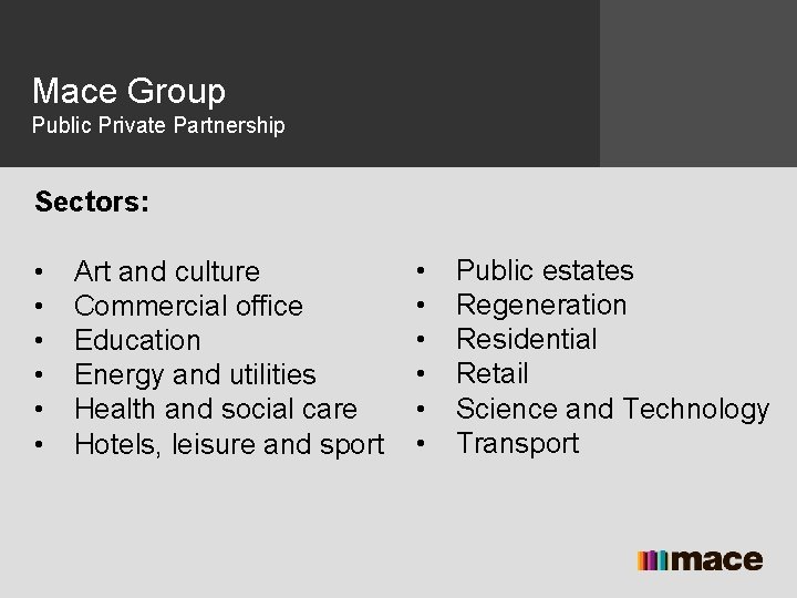 Mace Group Public Private Partnership Sectors: • • • Art and culture Commercial office