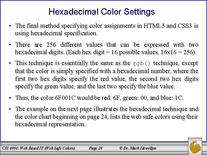 Hexadecimal Color Settings • The final method specifying color assignments in HTML 5 and