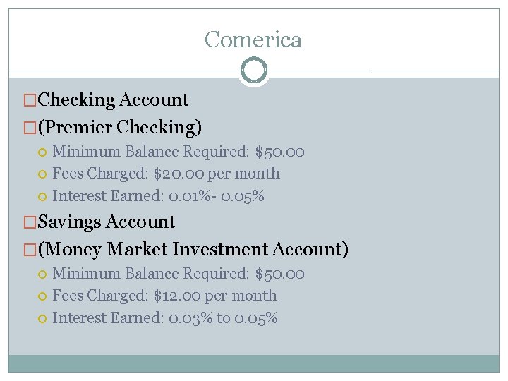 Comerica �Checking Account �(Premier Checking) Minimum Balance Required: $50. 00 Fees Charged: $20. 00