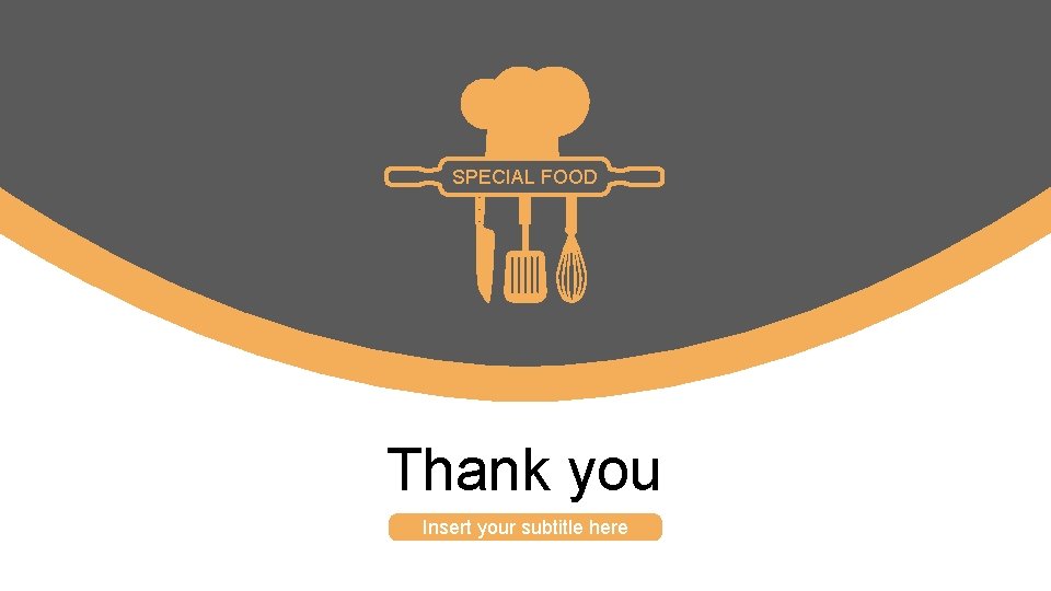 SPECIAL FOOD Thank you Insert your subtitle here 