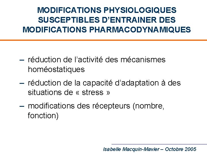 MODIFICATIONS PHYSIOLOGIQUES SUSCEPTIBLES D’ENTRAINER DES MODIFICATIONS PHARMACODYNAMIQUES – réduction de l’activité des mécanismes homéostatiques