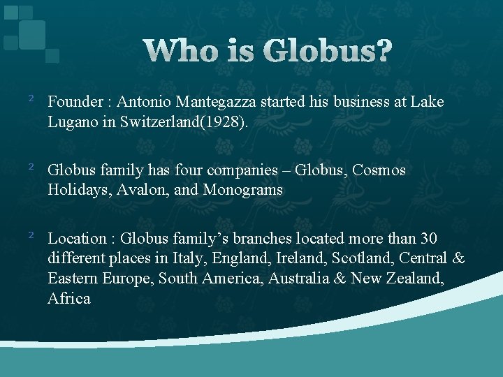 Who is Globus? ² Founder : Antonio Mantegazza started his business at Lake Lugano