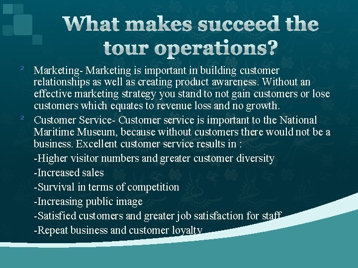What makes succeed the tour operations? ² Marketing- Marketing is important in building customer