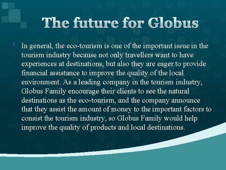 The future for Globus ² In general, the eco-tourism is one of the important