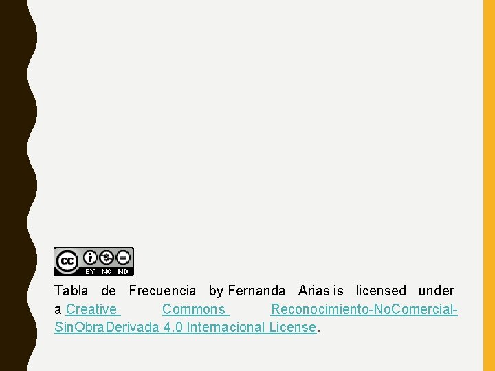 Tabla de Frecuencia by Fernanda Arias is licensed under a Creative Commons Reconocimiento-No. Comercial.