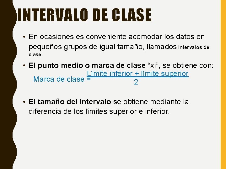 INTERVALO DE CLASE • En ocasiones es conveniente acomodar los datos en pequeños grupos