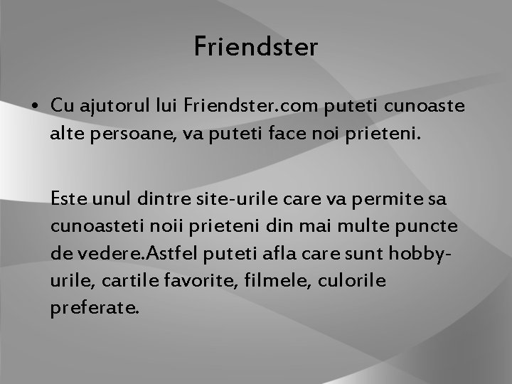 Friendster • Cu ajutorul lui Friendster. com puteti cunoaste alte persoane, va puteti face