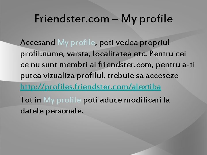 Friendster. com – My profile Accesand My profile, poti vedea propriul profil: nume, varsta,