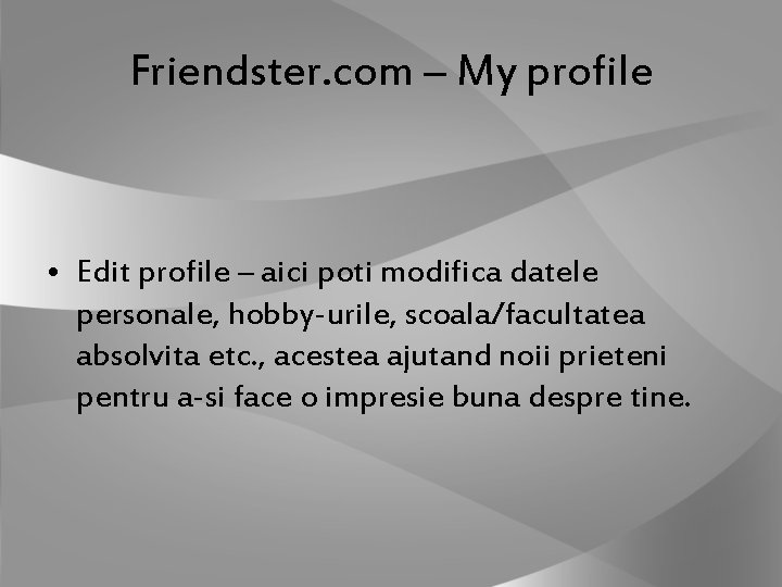 Friendster. com – My profile • Edit profile – aici poti modifica datele personale,