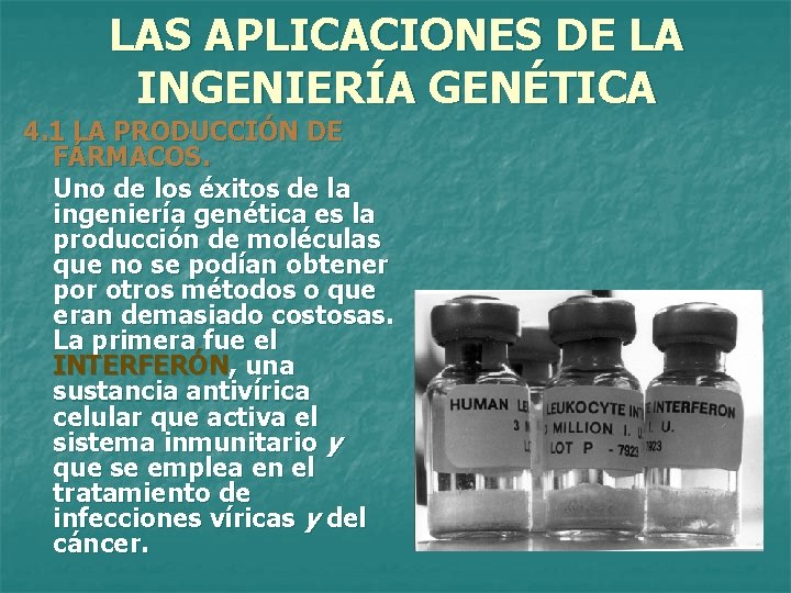 LAS APLICACIONES DE LA INGENIERÍA GENÉTICA 4. 1 LA PRODUCCIÓN DE FÁRMACOS. Uno de