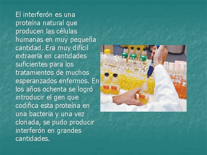 El interferón es una proteína natural que producen las células humanas en muy pequeña