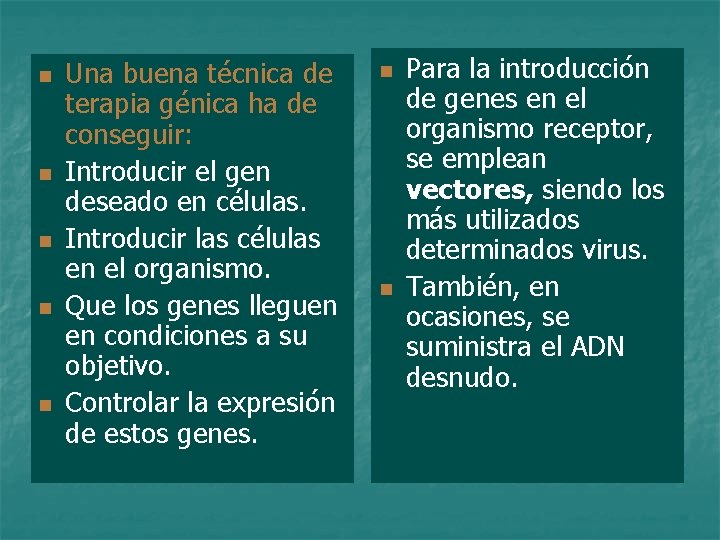 n n n Una buena técnica de terapia génica ha de conseguir: Introducir el
