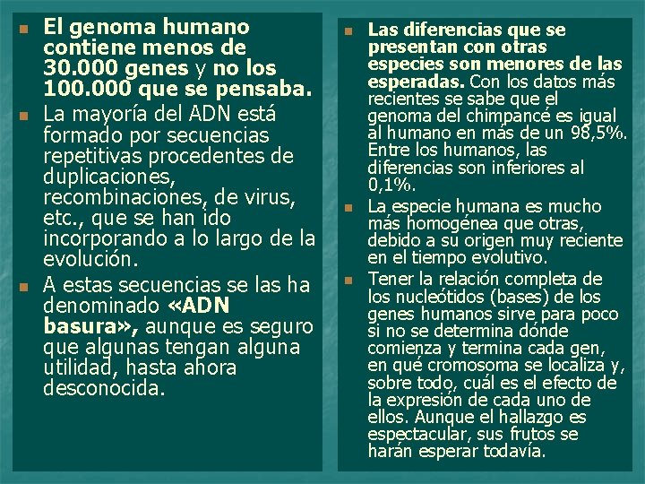 n n n El genoma humano contiene menos de 30. 000 genes y no