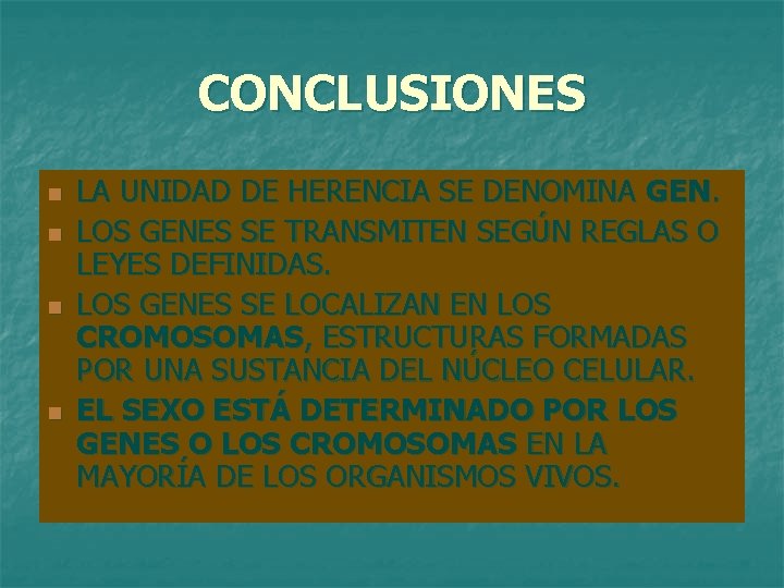 CONCLUSIONES n n LA UNIDAD DE HERENCIA SE DENOMINA GEN. LOS GENES SE TRANSMITEN