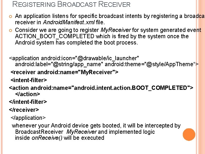 REGISTERING BROADCAST RECEIVER An application listens for specific broadcast intents by registering a broadcas