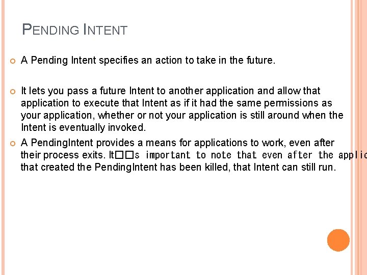 PENDING INTENT A Pending Intent specifies an action to take in the future. It