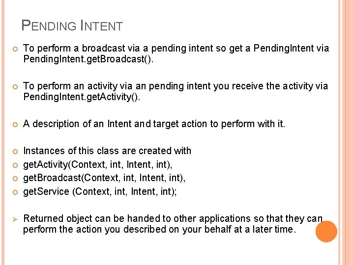 PENDING INTENT To perform a broadcast via a pending intent so get a Pending.