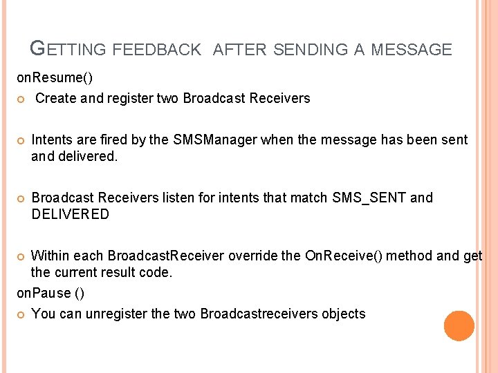 GETTING FEEDBACK AFTER SENDING A MESSAGE on. Resume() Create and register two Broadcast Receivers