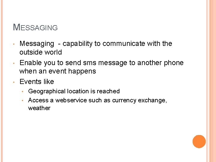 MESSAGING • • • Messaging - capability to communicate with the outside world Enable