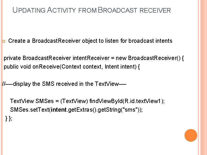 UPDATING ACTIVITY FROM BROADCAST RECEIVER Create a Broadcast. Receiver object to listen for broadcast