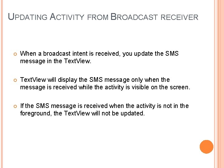 UPDATING ACTIVITY FROM BROADCAST RECEIVER When a broadcast intent is received, you update the