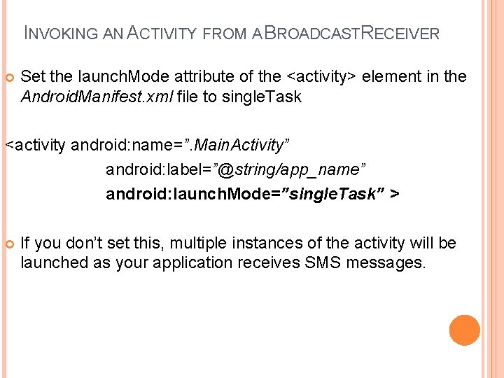 INVOKING AN ACTIVITY FROM A BROADCASTRECEIVER Set the launch. Mode attribute of the <activity>