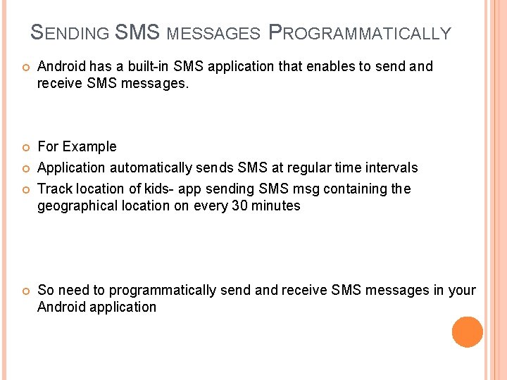 SENDING SMS MESSAGES PROGRAMMATICALLY Android has a built-in SMS application that enables to send