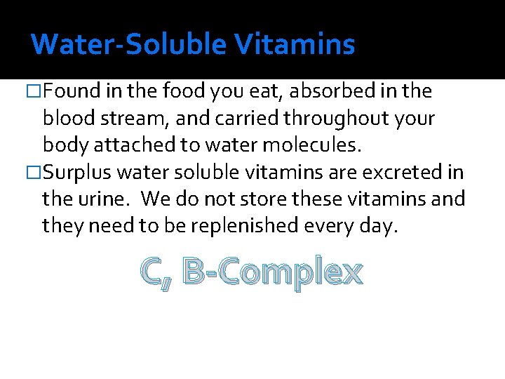 Water-Soluble Vitamins �Found in the food you eat, absorbed in the blood stream, and