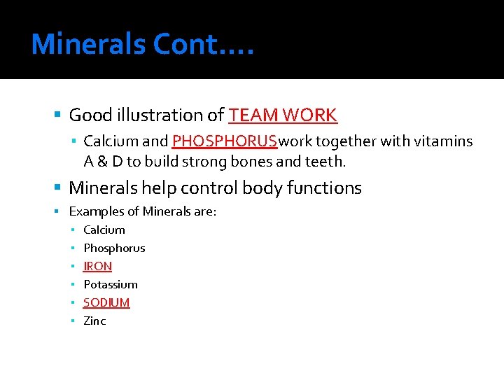 Minerals Cont…. Good illustration of TEAM WORK ▪ Calcium and PHOSPHORUSwork together with vitamins