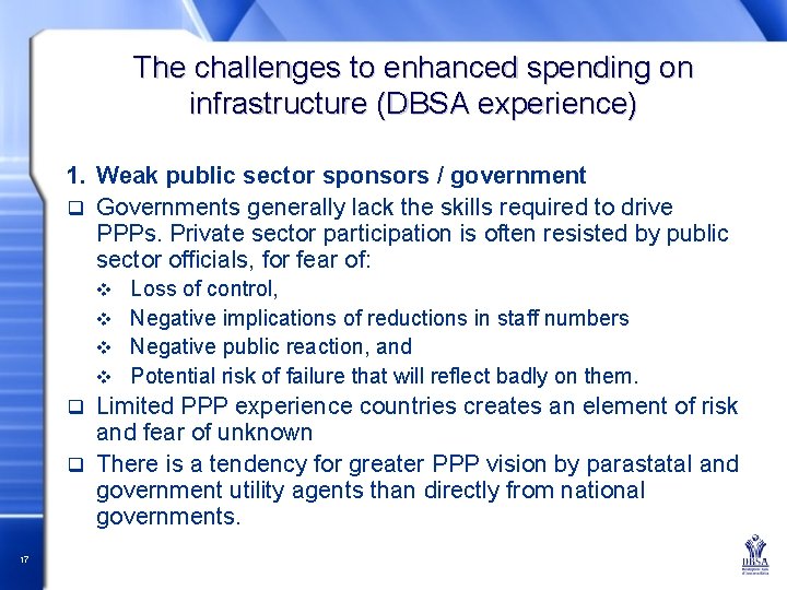 The challenges to enhanced spending on infrastructure (DBSA experience) 1. Weak public sector sponsors