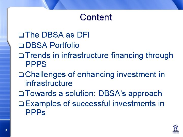 Content q The DBSA as DFI q DBSA Portfolio q Trends in infrastructure financing