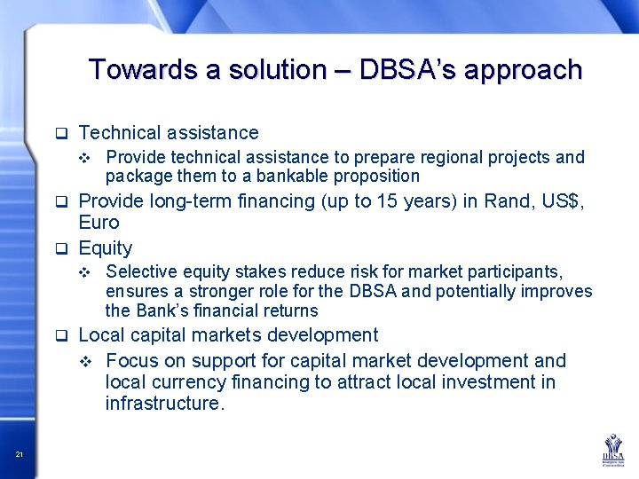 Towards a solution – DBSA’s approach q Technical assistance v Provide technical assistance to