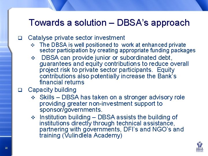 Towards a solution – DBSA’s approach q Catalyse private sector investment v The DBSA