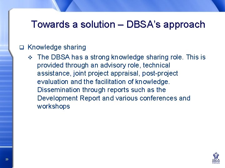 Towards a solution – DBSA’s approach q 23 Knowledge sharing v The DBSA has