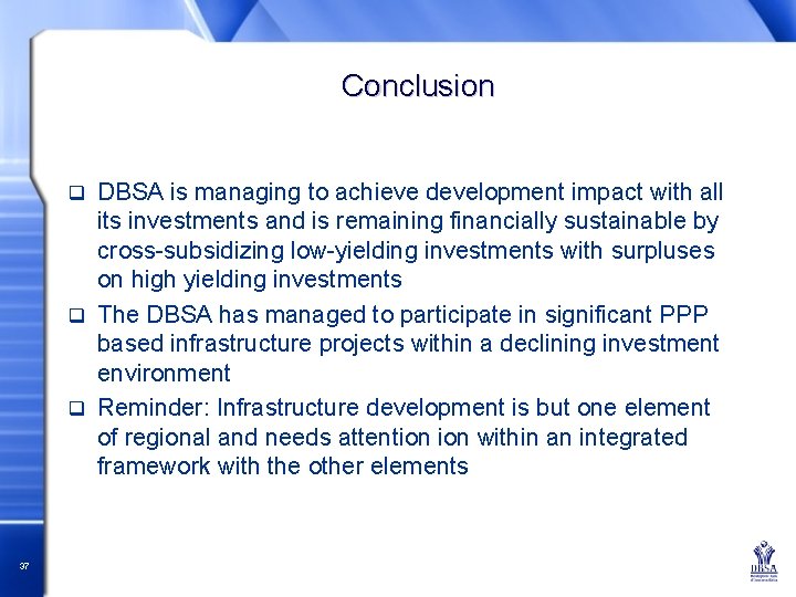 Conclusion DBSA is managing to achieve development impact with all its investments and is