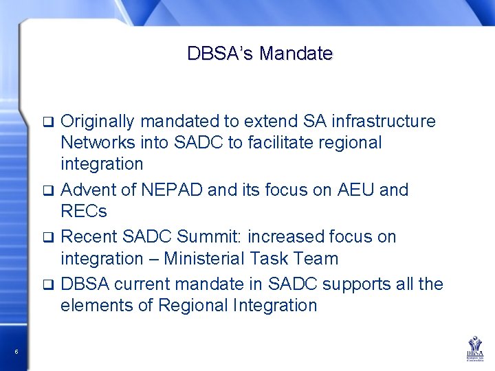 DBSA’s Mandate Originally mandated to extend SA infrastructure Networks into SADC to facilitate regional