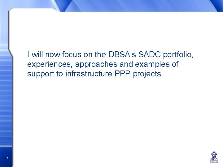 I will now focus on the DBSA’s SADC portfolio, experiences, approaches and examples of