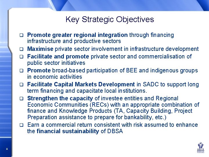 Key Strategic Objectives q q q q 8 Promote greater regional integration through financing