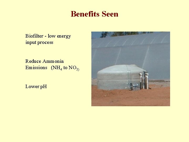 Benefits Seen Biofilter - low energy input process Reduce Ammonia Emissions (NH 4 to