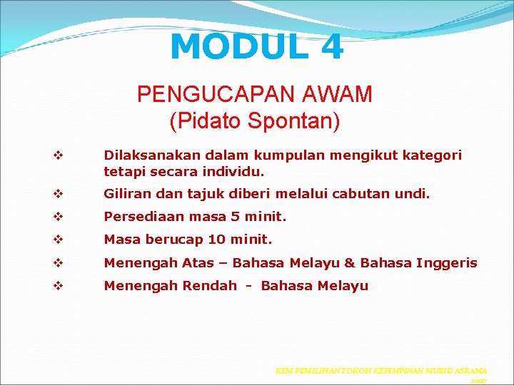 MODUL 4 PENGUCAPAN AWAM (Pidato Spontan) v Dilaksanakan dalam kumpulan mengikut kategori tetapi secara