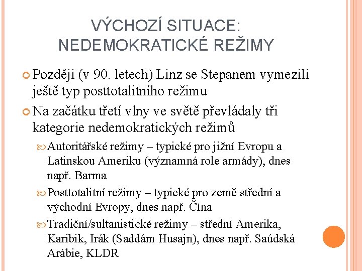 VÝCHOZÍ SITUACE: NEDEMOKRATICKÉ REŽIMY Později (v 90. letech) Linz se Stepanem vymezili ještě typ