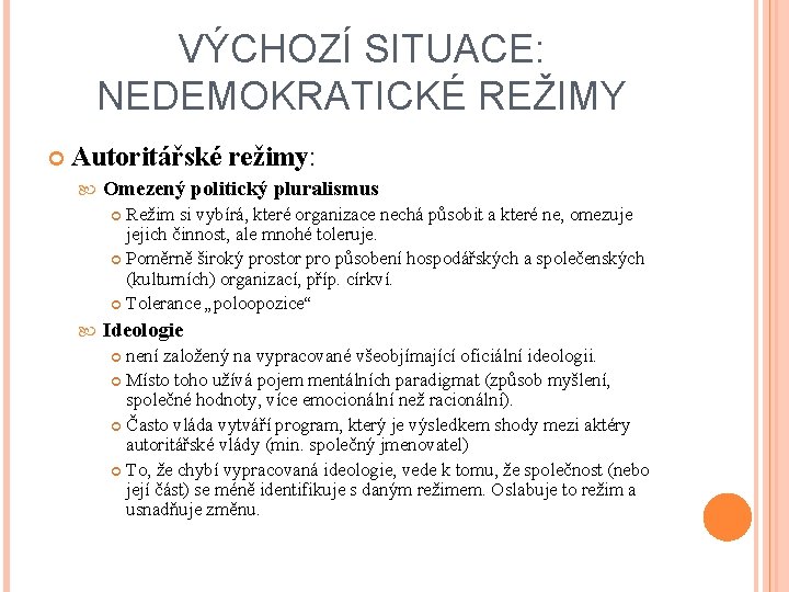 VÝCHOZÍ SITUACE: NEDEMOKRATICKÉ REŽIMY Autoritářské režimy: Omezený politický pluralismus Režim si vybírá, které organizace