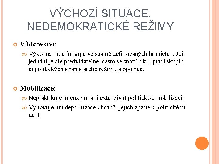 VÝCHOZÍ SITUACE: NEDEMOKRATICKÉ REŽIMY Vůdcovství: Výkonná moc funguje ve špatně definovaných hranicích. Její jednání